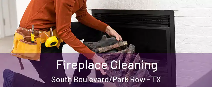 Fireplace Cleaning South Boulevard/Park Row - TX