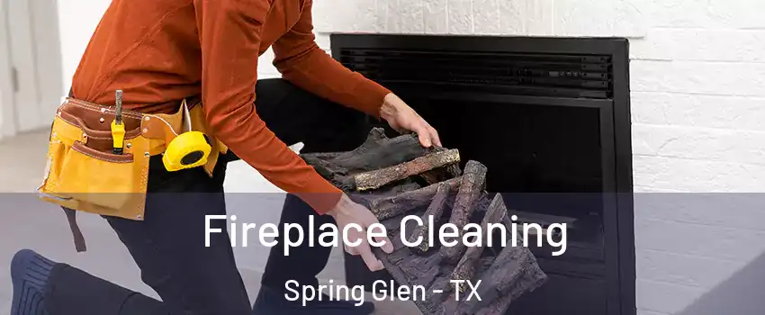 Fireplace Cleaning Spring Glen - TX
