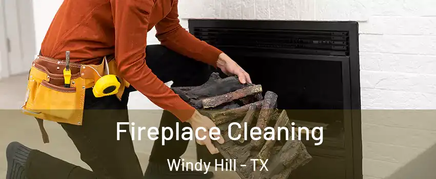 Fireplace Cleaning Windy Hill - TX