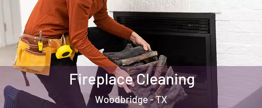 Fireplace Cleaning Woodbridge - TX