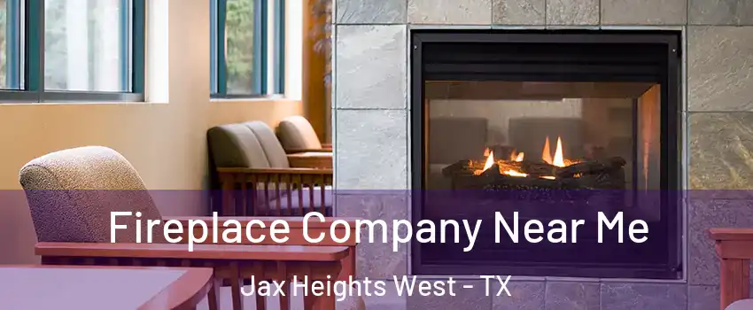Fireplace Company Near Me Jax Heights West - TX