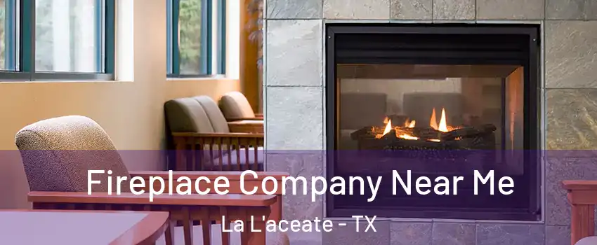 Fireplace Company Near Me La L'aceate - TX