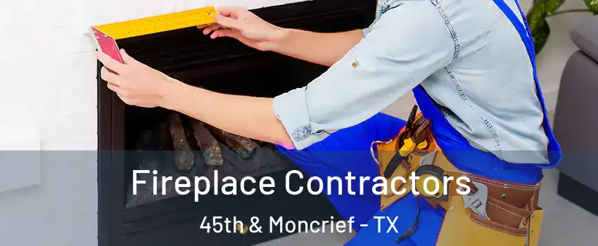 Fireplace Contractors 45th & Moncrief - TX