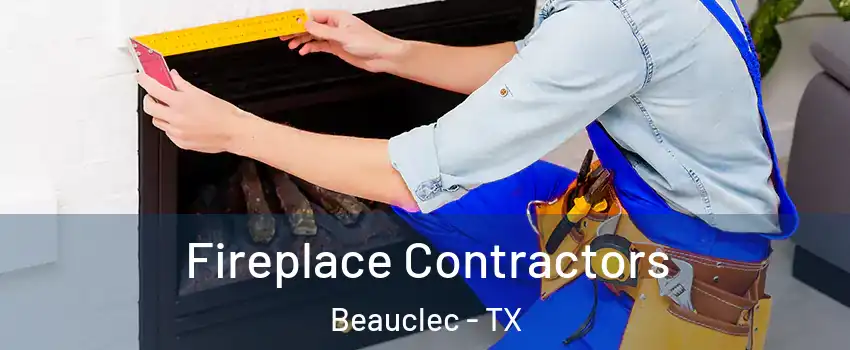 Fireplace Contractors Beauclec - TX