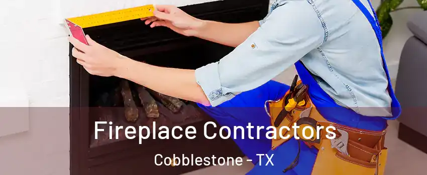Fireplace Contractors Cobblestone - TX