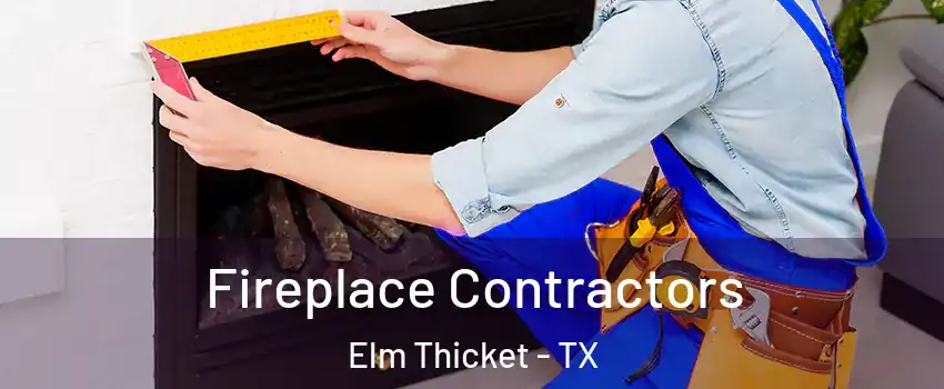 Fireplace Contractors Elm Thicket - TX
