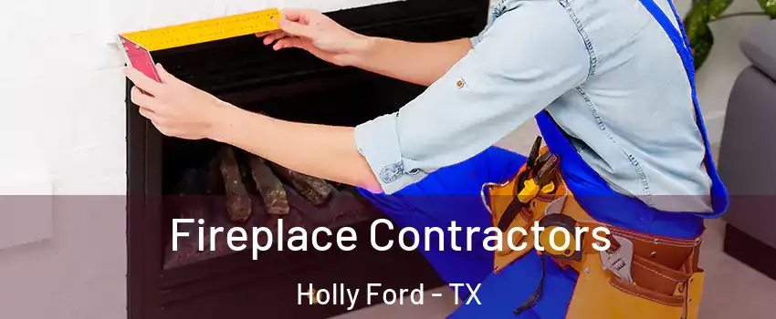 Fireplace Contractors Holly Ford - TX