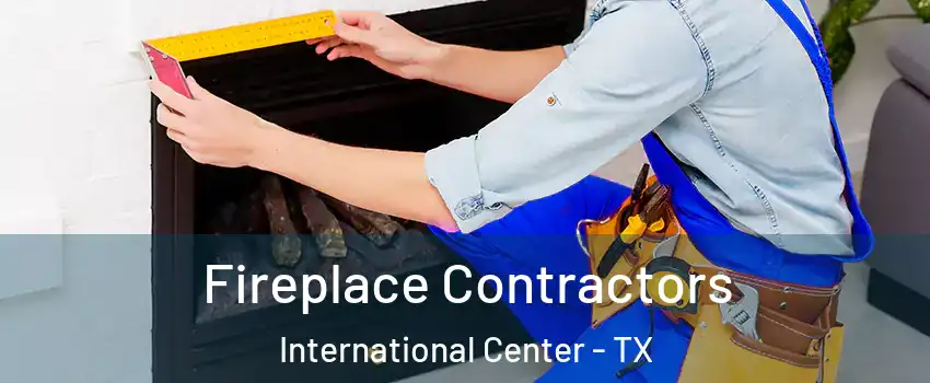Fireplace Contractors International Center - TX