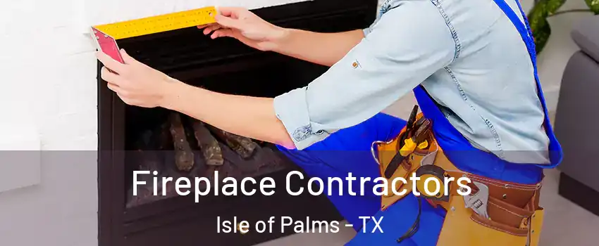Fireplace Contractors Isle of Palms - TX