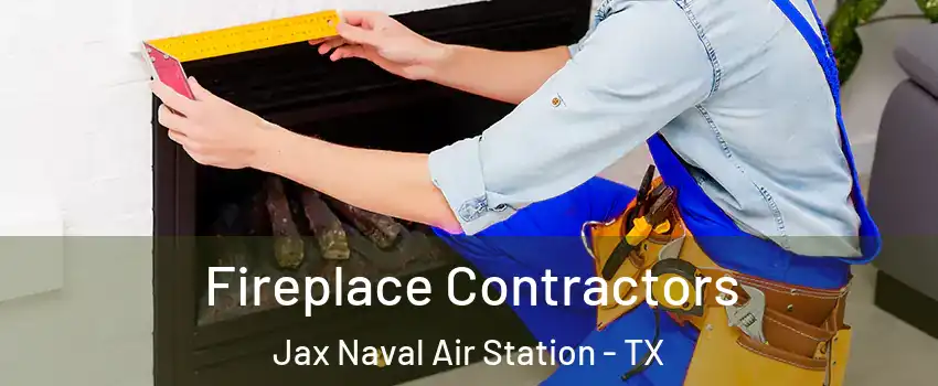 Fireplace Contractors Jax Naval Air Station - TX