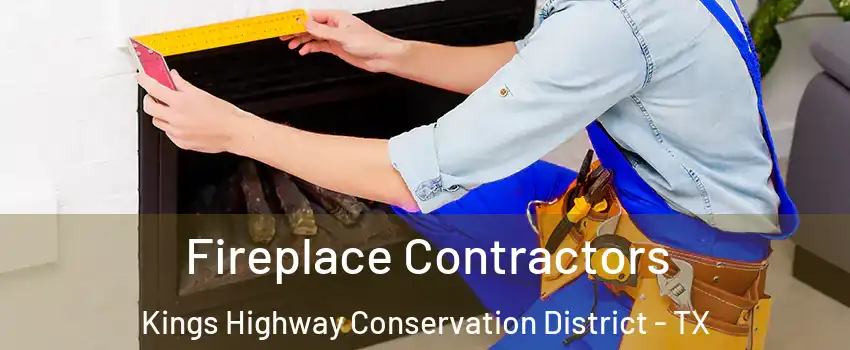 Fireplace Contractors Kings Highway Conservation District - TX