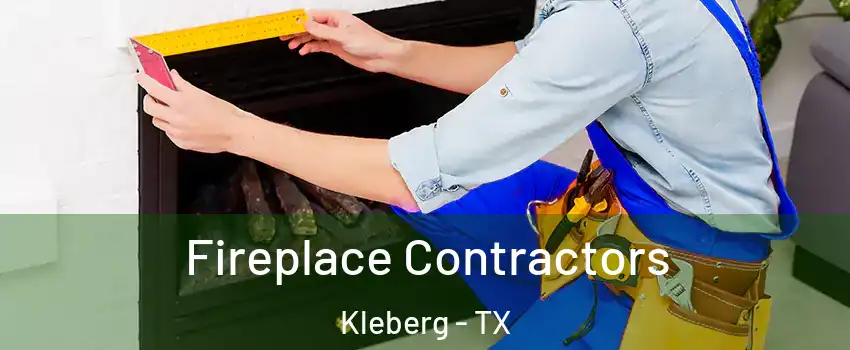 Fireplace Contractors Kleberg - TX