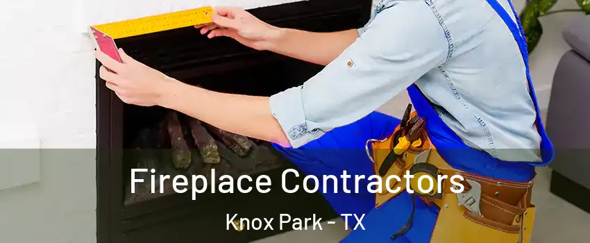 Fireplace Contractors Knox Park - TX