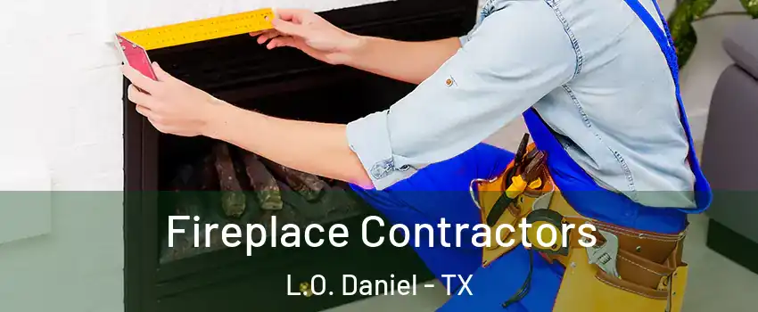Fireplace Contractors L.O. Daniel - TX