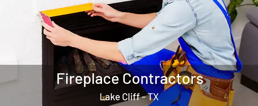 Fireplace Contractors Lake Cliff - TX