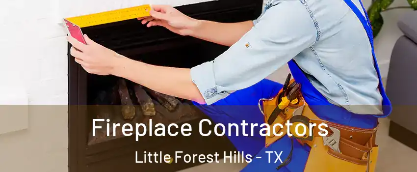 Fireplace Contractors Little Forest Hills - TX