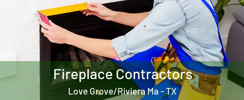 Fireplace Contractors Love Grove/Riviera Ma - TX