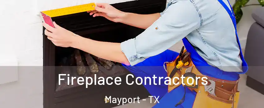 Fireplace Contractors Mayport - TX