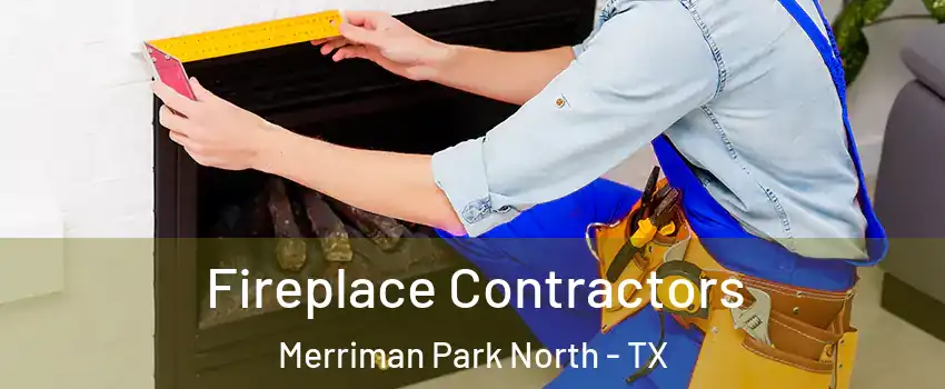 Fireplace Contractors Merriman Park North - TX