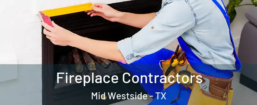 Fireplace Contractors Mid Westside - TX