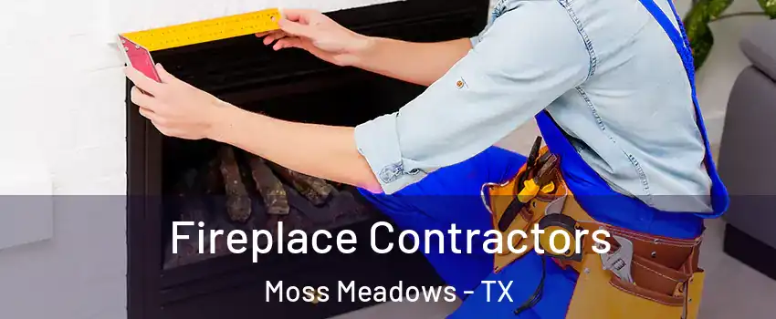 Fireplace Contractors Moss Meadows - TX