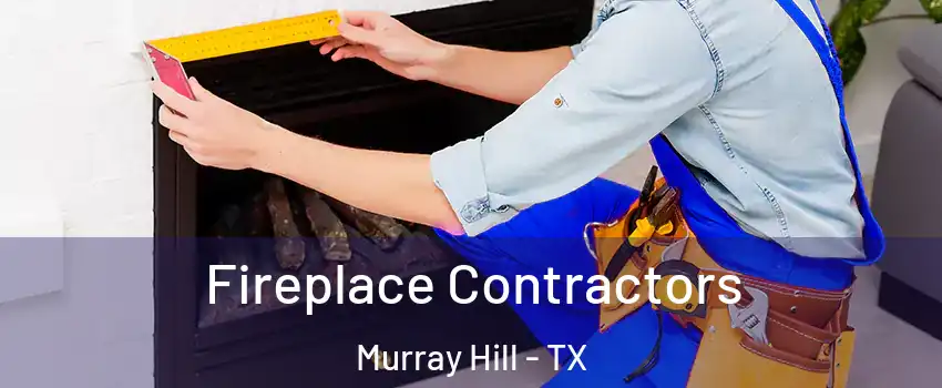 Fireplace Contractors Murray Hill - TX