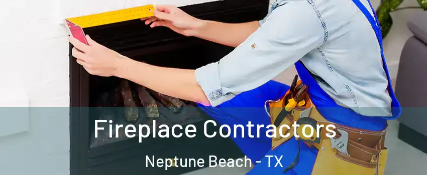 Fireplace Contractors Neptune Beach - TX