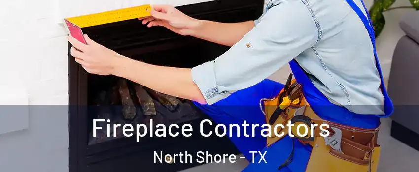 Fireplace Contractors North Shore - TX