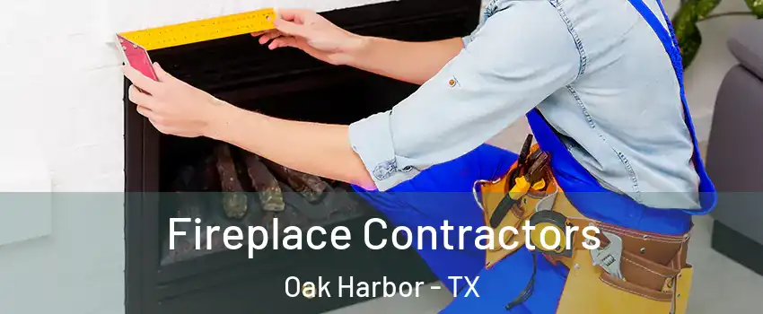 Fireplace Contractors Oak Harbor - TX