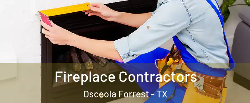 Fireplace Contractors Osceola Forrest - TX