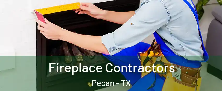 Fireplace Contractors Pecan - TX