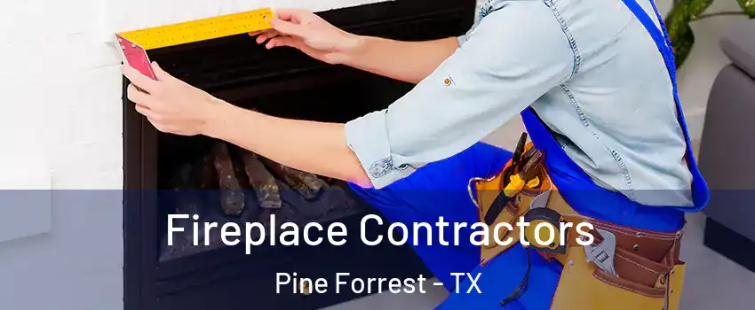 Fireplace Contractors Pine Forrest - TX