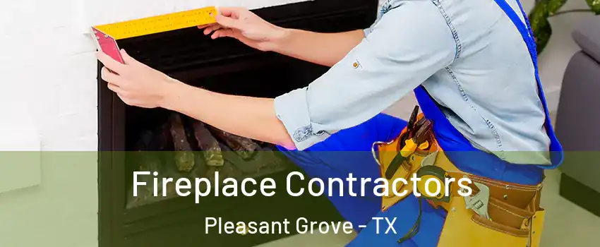 Fireplace Contractors Pleasant Grove - TX
