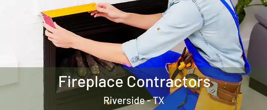 Fireplace Contractors Riverside - TX