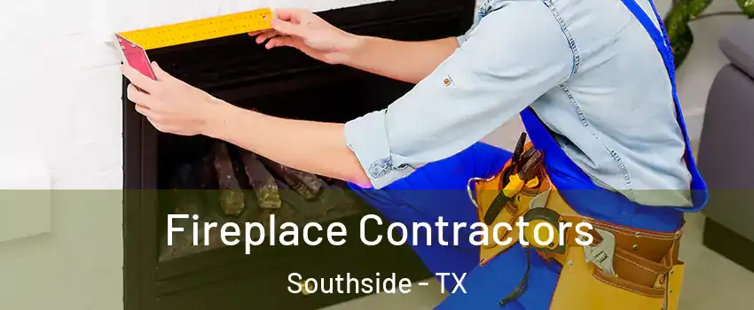 Fireplace Contractors Southside - TX