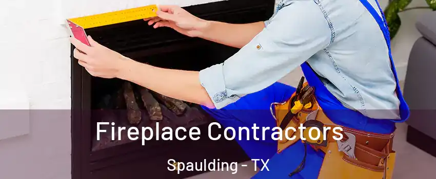 Fireplace Contractors Spaulding - TX