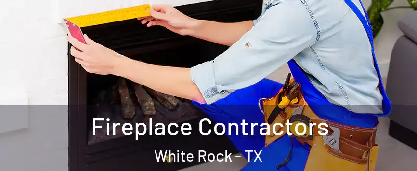 Fireplace Contractors White Rock - TX