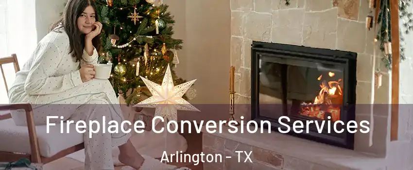 Fireplace Conversion Services Arlington - TX