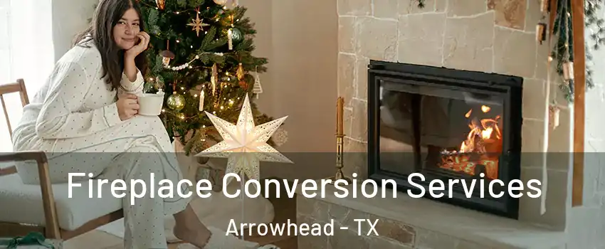 Fireplace Conversion Services Arrowhead - TX