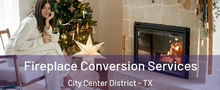 Fireplace Conversion Services City Center District - TX