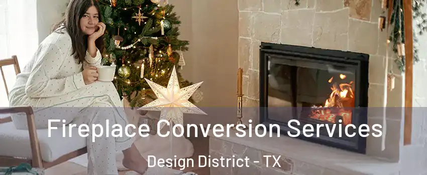 Fireplace Conversion Services Design District - TX