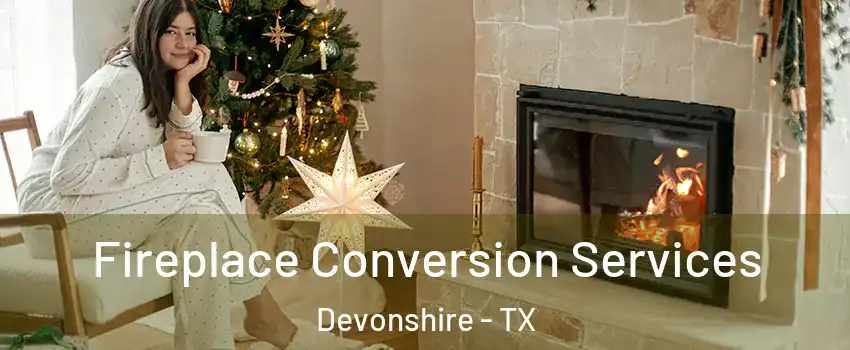 Fireplace Conversion Services Devonshire - TX