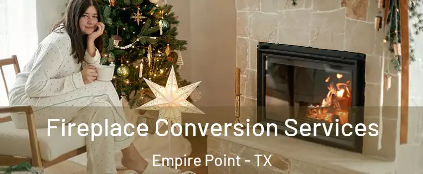 Fireplace Conversion Services Empire Point - TX