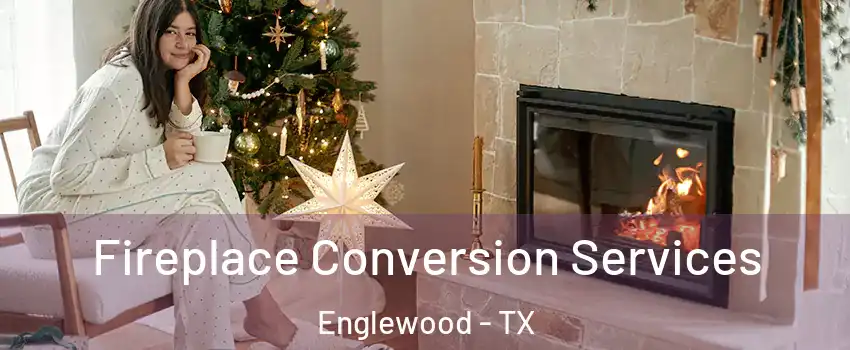 Fireplace Conversion Services Englewood - TX