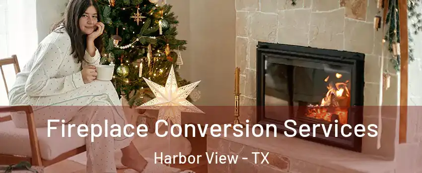 Fireplace Conversion Services Harbor View - TX