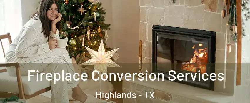 Fireplace Conversion Services Highlands - TX