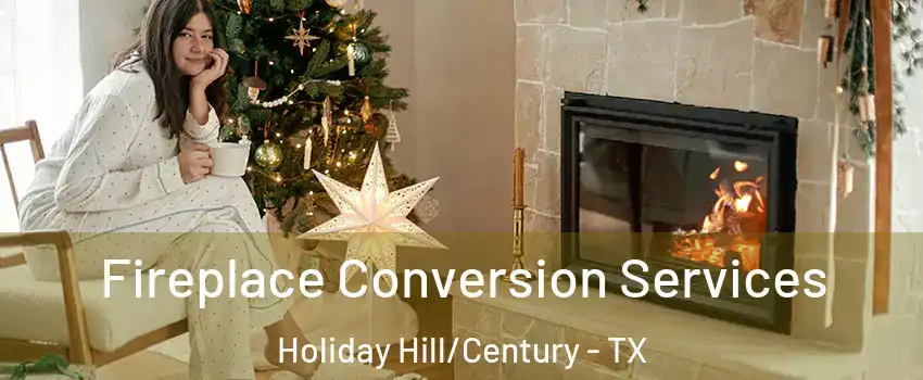 Fireplace Conversion Services Holiday Hill/Century - TX