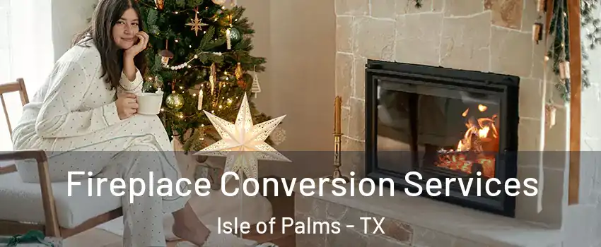 Fireplace Conversion Services Isle of Palms - TX