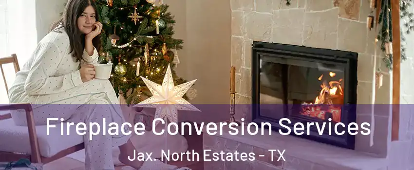 Fireplace Conversion Services Jax. North Estates - TX