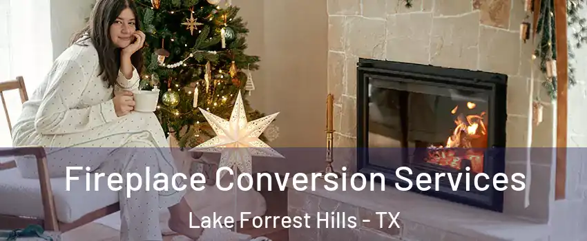 Fireplace Conversion Services Lake Forrest Hills - TX